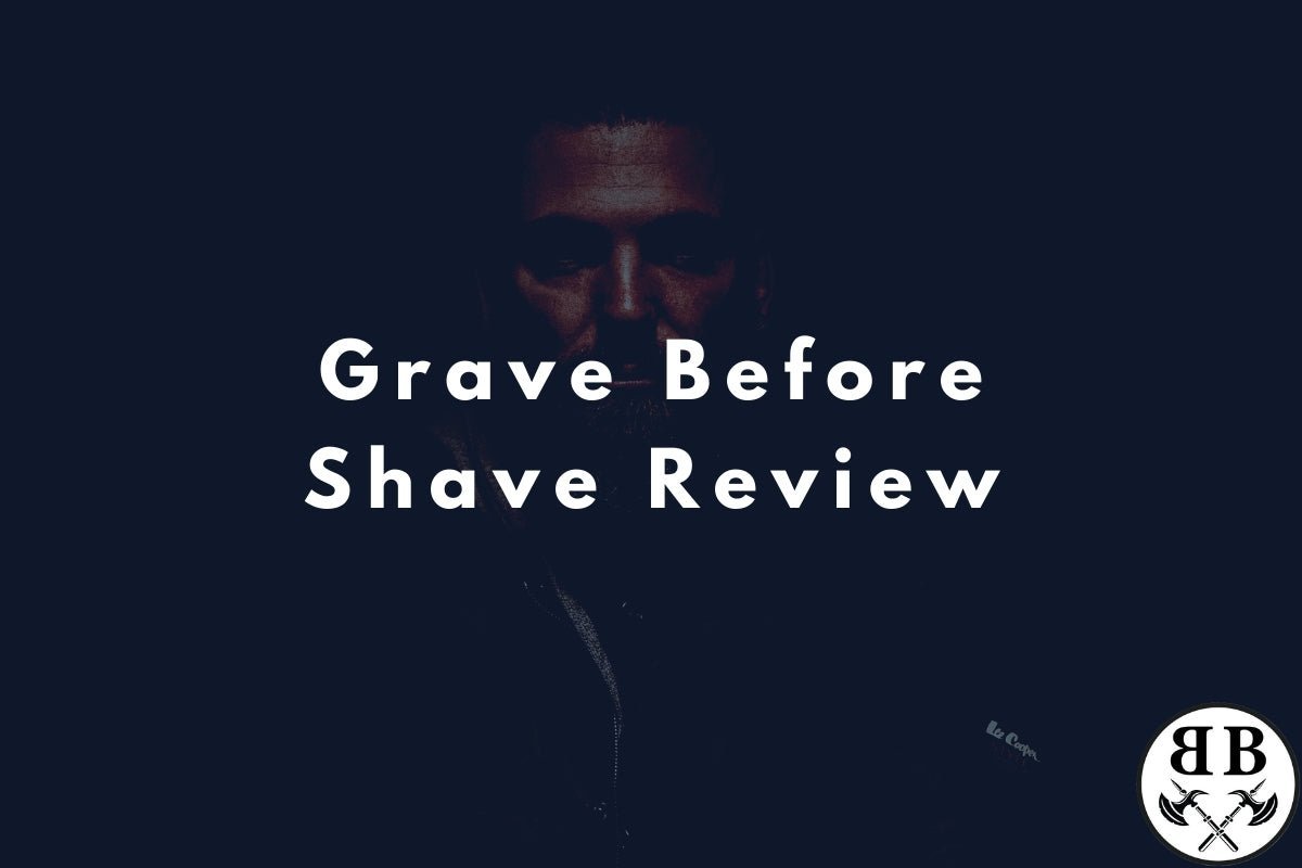 Grave Before Shave Beard Oil And Balm Review - Beard Beasts