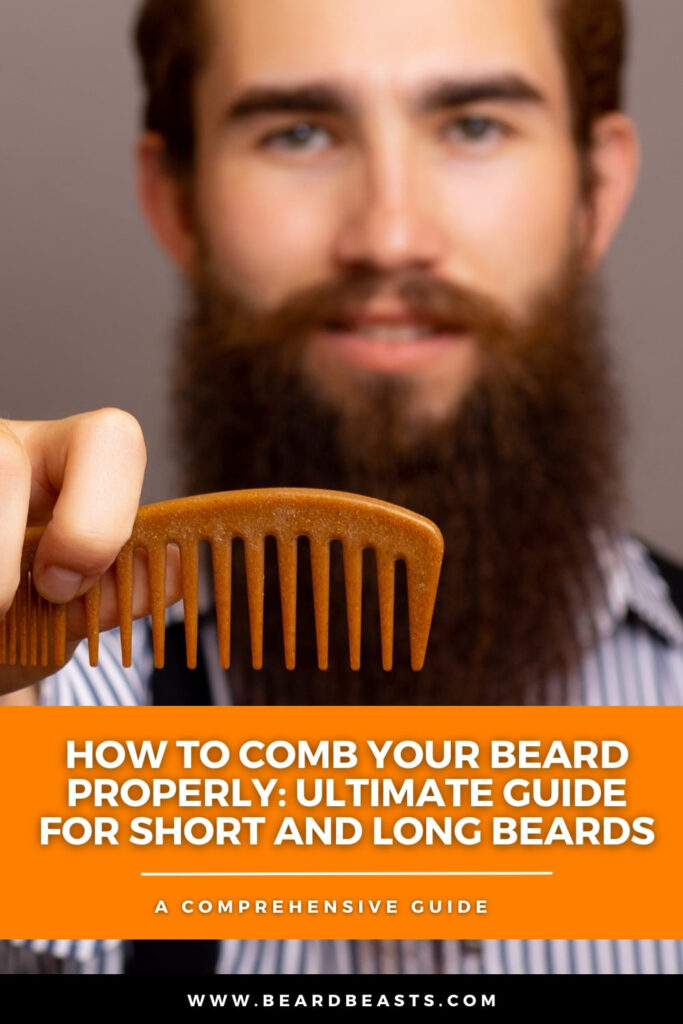 Bearded man holding a wooden comb with text overlay: "How to Comb Your Beard Properly: Ultimate Guide for Short and Long Beards." This image is a comprehensive guide on beard grooming, featuring techniques and tips for maintaining both short and long beards.
