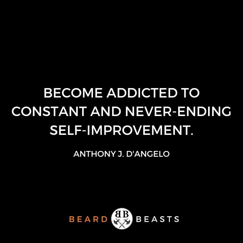be a better man quotes "Become addicted to constant and never-ending self-improvement."
