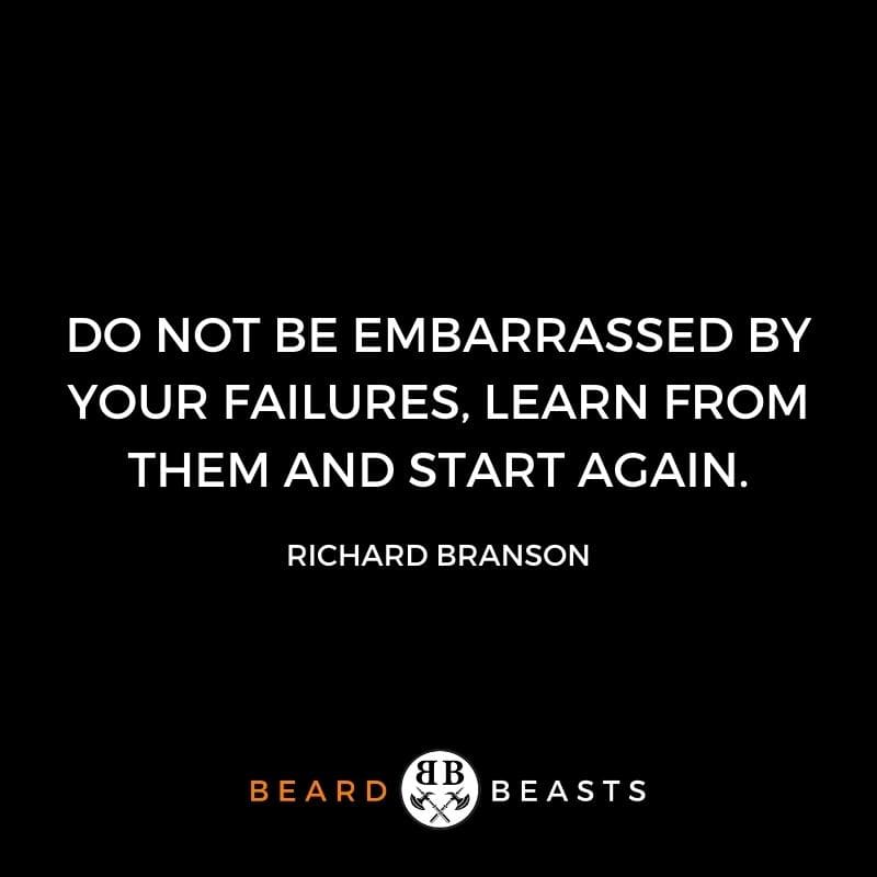 Do not be embarrassed by your failures, learn from them and start again.