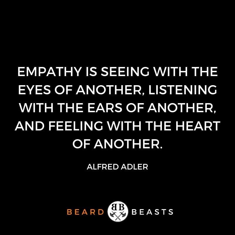 be a better man quotes "Empathy is seeing with the eyes of another, listening with the ears of another, and feeling with the heart of another."