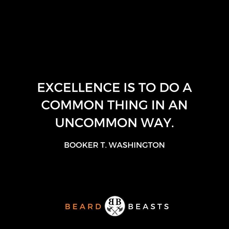 be a better man quotes "Excellence is to do a common thing in an uncommon way."