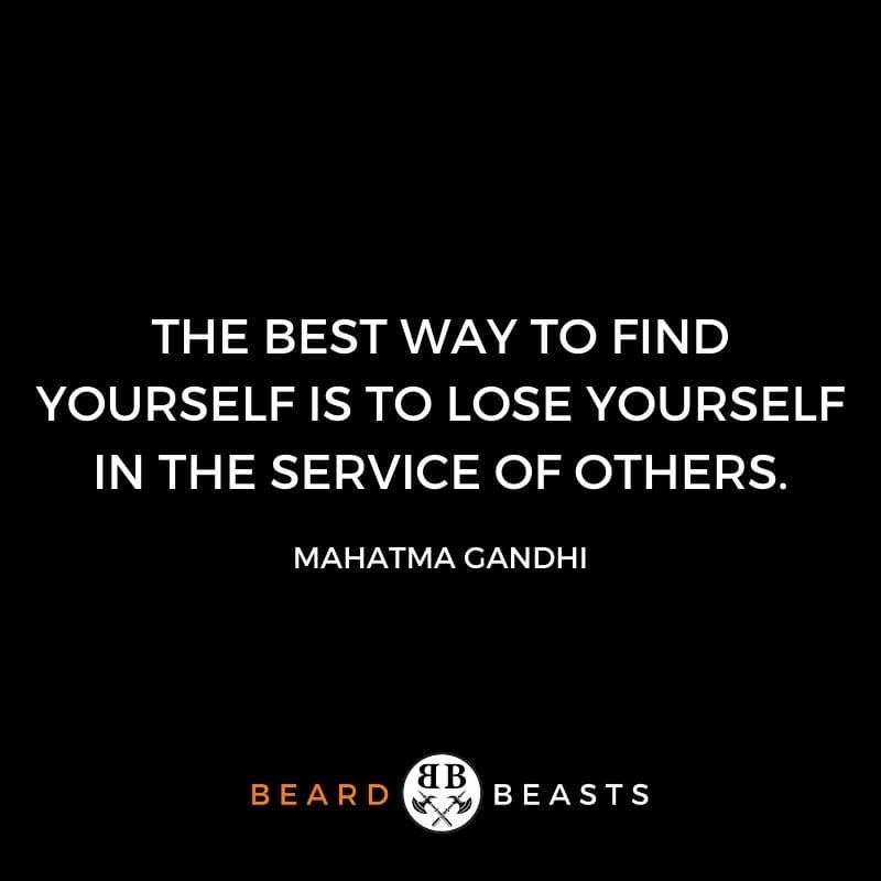 be a better man quotes "The best way to find yourself is to lose yourself in the service of others."