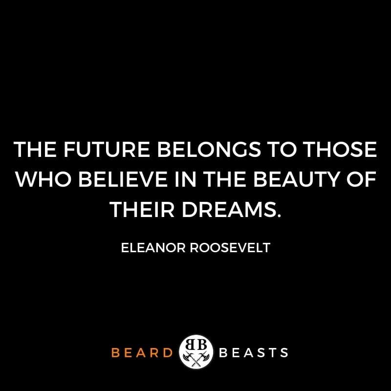 The future belongs to those who believe in the beauty of their dreams.