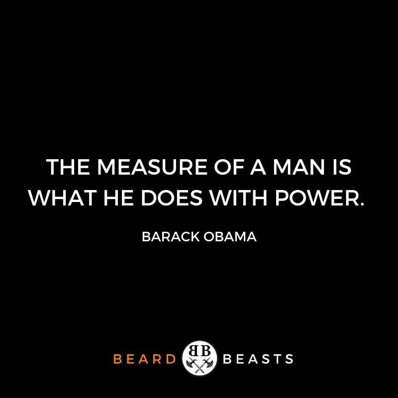 The measure of a man is what he does with power.