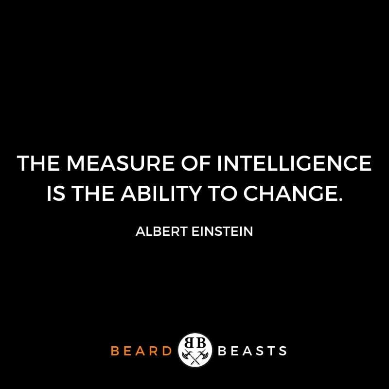 The measure of intelligence is the ability to change.