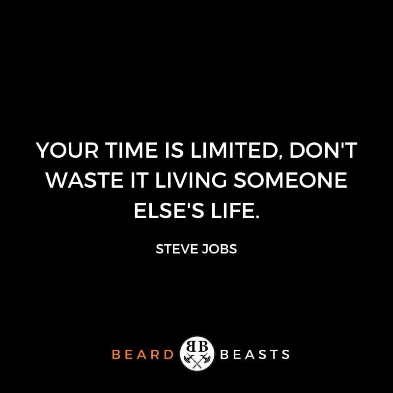 be a better man quotes "Your time is limited, don't waste it living someone else's life."