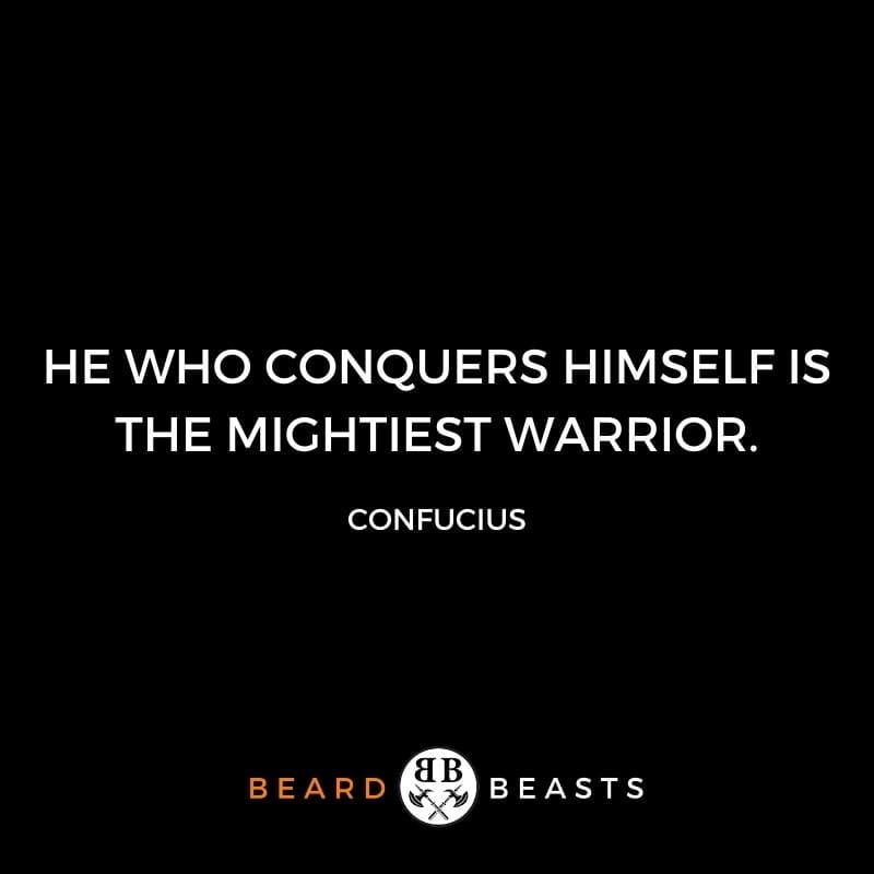 He who conquers himself is the mightiest warrior.