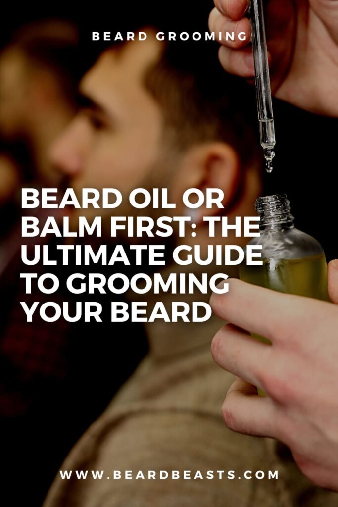 Beard Oil or Balm First: The Ultimate Guide to Grooming Your Beard Pinterest Pin