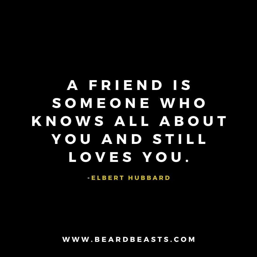 The image features a quote from Elbert Hubbard on a black background. The text, in bold white font, reads: "A friend is someone who knows all about you and still loves you." Below the quote, Elbert Hubbard's name is written in small yellow font.