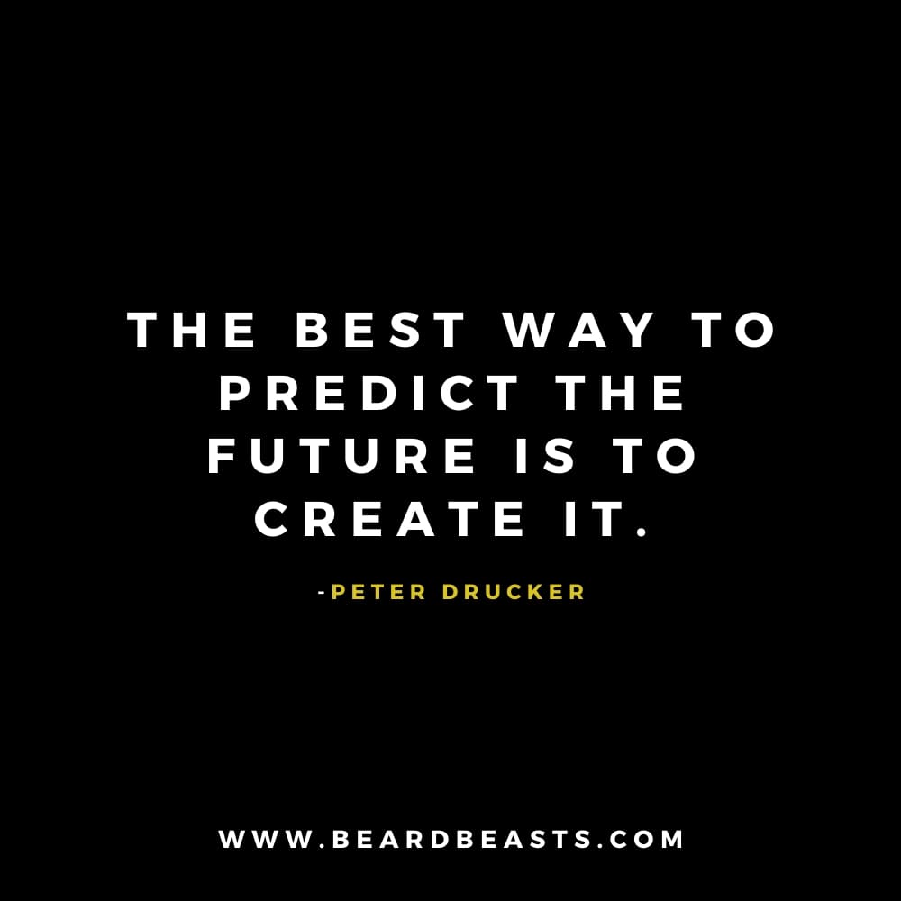 The image features a motivational quote from Peter Drucker on a black background. The text, in bold white font, reads: "The best way to predict the future is to create it." Below the quote, Peter Drucker's name is written in small yellow font. At the bottom, the website "www.beardbeasts.com" is displayed in white text. This design highlights an inspiring man to man quote about leadership and personal responsibility, encouraging individuals to take action and shape their own futures.
