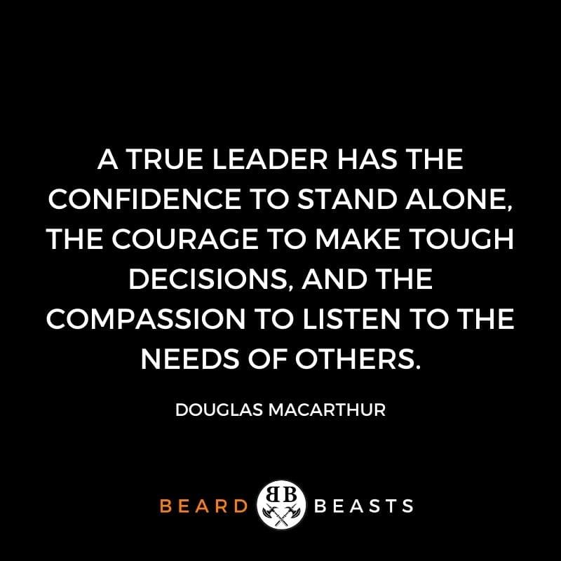 a real man quote that reads A true leader has the confidence to stand alone, the courage to make tough decisions, and the compassion to listen to the needs of others.
