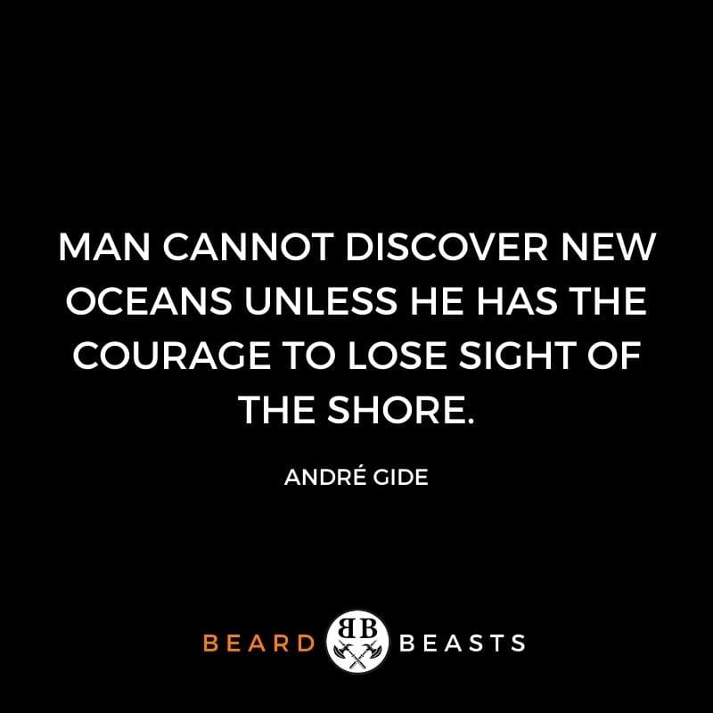 a real man quote by André Gide that reads Man cannot discover new oceans unless he has the courage to lose sight of the shore.
