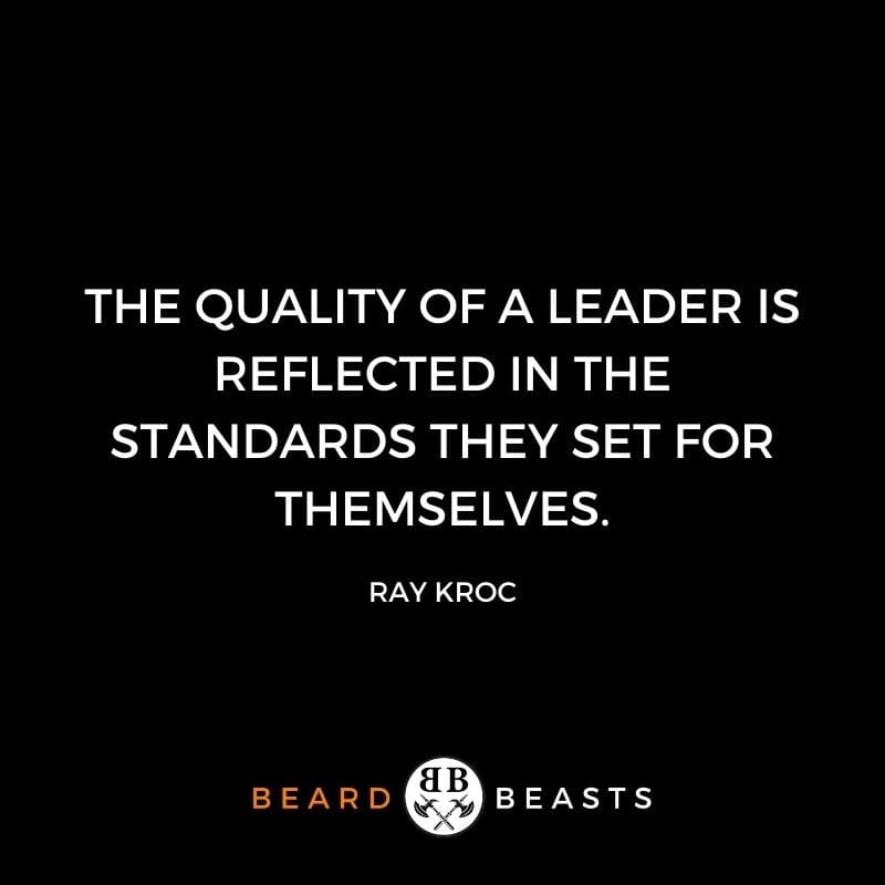 a quote that states The quality of a leader is reflected in the standards they set for themselves.