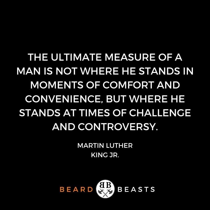 a quote by martin luther king jr that reads The ultimate measure of a man is not where he stands in moments of comfort and convenience, but where he stands at times of challenge and controversy.